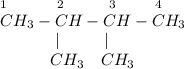 _1~~~~~~~~~_2~~~~~~~~_3~~~~~~~_4\\CH_3-CH-CH-CH_3\\~~~~~~~~~~~|~~~~~~~~|\\~~~~~~~~~~CH_3 ~~~CH_3