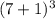 (7 + 1)^{3}