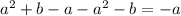 a^{2}+b-a-a^{2}-b=-a