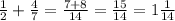 \frac{1}{2} + \frac{4}{7} = \frac{7 + 8}{14} = \frac{15}{14} = 1 \frac{1}{14}