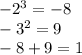 -2 {}^{3} = - 8 \\ - 3 {}^{2} = 9 \\ - 8 + 9 = 1