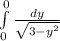 \int\limits^0_0 {\frac{dy}{\sqrt{3-y^{2 } } } \,