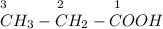 _3~~~~~~~~~_2~~~~~~~~~_1\\CH_3-CH_2-COOH