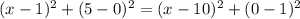 (x-1)^2+(5-0)^2=(x-10)^2+(0-1)^2