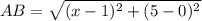 AB=\sqrt{(x-1)^2+(5-0)^2}