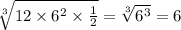 \sqrt[3]{12 \times {6}^{2} \times \frac{1}{2} } = \sqrt[3]{ {6}^{3} } = 6