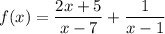 f(x) = \dfrac{2x+5}{x - 7} + \dfrac{1}{x - 1}