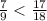 \frac{7}{9} < \frac{17}{18}