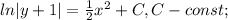 ln|y+1|=\frac{1}{2}x^{2}+C, C-const;