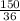 \frac{150}{36}