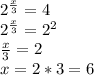 2^{\frac{x}{3} } =4\\2^{\frac{x}{3} } =2^{2} \\\frac{x}{3} =2\\x=2*3=6