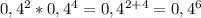 0,4^{2} *0,4^{4}= 0,4^{2+4}= 0,4^{6}