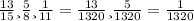 \frac{13}{15} и \frac{5}{8} и \frac{1}{11} =\frac{13}{1320} и \frac{5}{1320}=\frac{1}{1320}