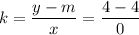 k=\dfrac{y-m}x=\dfrac{4-4}0