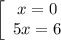 \left[\begin{array}{ccc}x=0 \\5x=6\\\end{array}