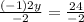 \frac{(-1)2y}{-2} = \frac{24}{-2}