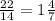 \frac{22}{14} = 1 \frac{4}{7}