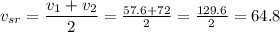 v_{sr}=\dfrac{v_1+v_2}{2} =\frac{57.6+72}{2} =\frac{129.6}{2} =64.8