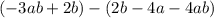 (-3ab+2b)-(2b-4a-4ab)