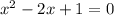 x^{2} - 2x + 1 = 0