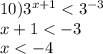 10) {3}^{x + 1} < {3}^{ - 3} \\ x + 1 < - 3 \\ x < - 4