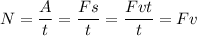 N = \dfrac{A}{t}= \dfrac{Fs}{t} = \dfrac{Fvt}{t} = Fv