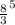 \frac{8}{3} ^{5}