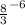 \frac{8}{3} ^{-6}