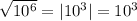 \sqrt{10^{6} } =|10^{3} |=10^{3}