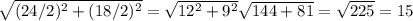 \sqrt{(24 /2)^{2} +(18/2)^{2} } =\sqrt{12^{2} +9^{2} }\sqrt{144+81}=\sqrt{225}=15