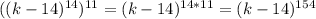 ((k-14)^{14})^{11}= (k-14)^{14*11}=(k-14)^{154}