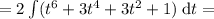 = 2\int (t^6 + 3t^4 + 3t^2 + 1)\;\mathrm{d}t =