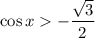 \cos x-\dfrac{\sqrt{3} }{2}