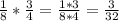 \frac{1}{8} *\frac{3}{4} =\frac{1*3}{8*4}=\frac{3}{32} \\