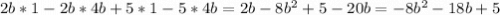 2b*1-2b*4b+5*1-5*4b=2b-8b^2+5-20b=-8b^2-18b+5