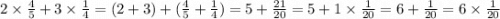 2 \times \frac{4}{5} + 3 \times \frac{1}{4} = ( 2 + 3) + ( \frac{4}{5} + \frac{1}{4} ) = 5 + \frac{21}{20} = 5 + 1 \times \frac{1}{20} = 6 + \frac{1}{20} = 6 \times \frac{1}{20} \\