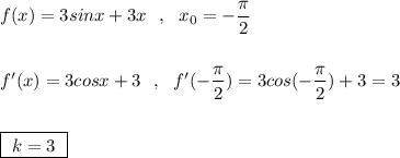 f(x)=3sinx+3x\ \ ,\ \ x_0=-\dfrac{\pi}{2}\\\\\\f'(x)=3cosx+3\ \ ,\ \ f'(-\dfrac{\pi}{2})=3cos(-\dfrac{\pi}{2})+3=3\\\\\\\boxed {\ k=3\ }