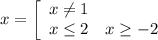 x=\left[\begin{array}{ccc}x\neq 1\\x\leq 2&x\geq -2\end]