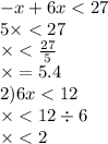 - x + 6x < 27 \\ 5 \times < 27 \\ \times < \frac{27}{5} \\ \times = 5.4 \\ 2)6x < 12 \\ \times < 12 \div 6 \\ \times < 2