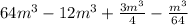 64m^3-12m^3+\frac{3m^3}{4}-\frac{m^3}{64}