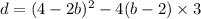 d = (4 - 2b) ^{2} - 4( b - 2) \times 3