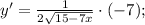 y'=\frac{1}{2\sqrt{15-7x}}\cdot (-7);