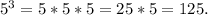 5^{3}=5*5*5=25*5=125.