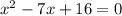 x^2-7x+16=0