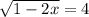 \sqrt{1-2x}=4