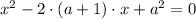 x^2 - 2\cdot(a+1)\cdot x + a^2 = 0