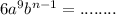 6 {a}^{9} {b}^{n - 1} = ........