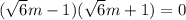 (\sqrt{6} m - 1)( \sqrt{6} m + 1) = 0