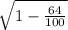 \sqrt{1-\frac{64}{100} }