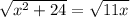 \sqrt{ {x}^{2} + 24} = \sqrt{11x}